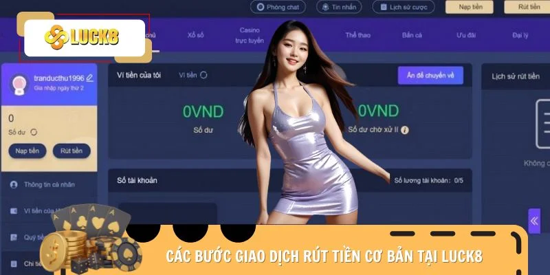 Các bước giao dịch rút tiền cơ bản tại Luck8