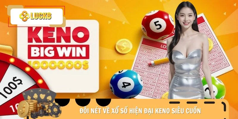 Đôi nét về xổ số hiện đại Keno siêu cuốn