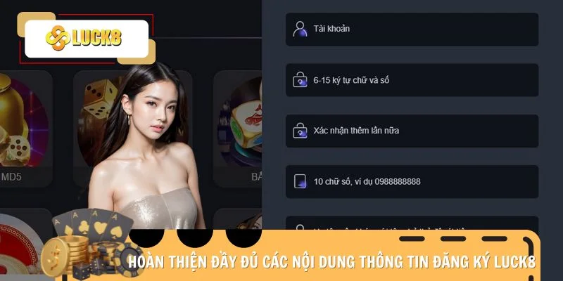 Hoàn thiện đầy đủ các nội dung thông tin đăng ký Luck8