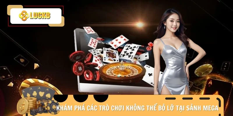 Khám phá các trò chơi không thể bỏ lỡ tại sảnh Mega