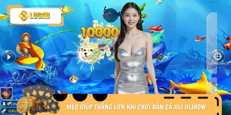 Mẹo giúp thắng lớn khi chơi bắn cá Jili Jilihow